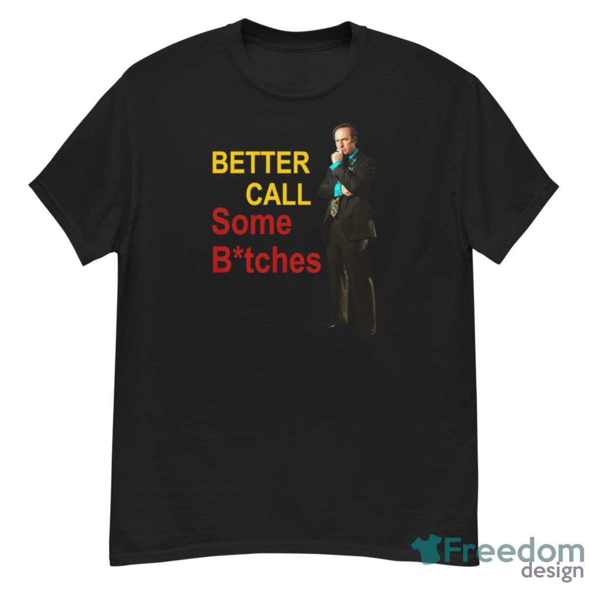 Better Call Some Btches Saul Goodman Shirt - G500 Men’s Classic T-Shirt