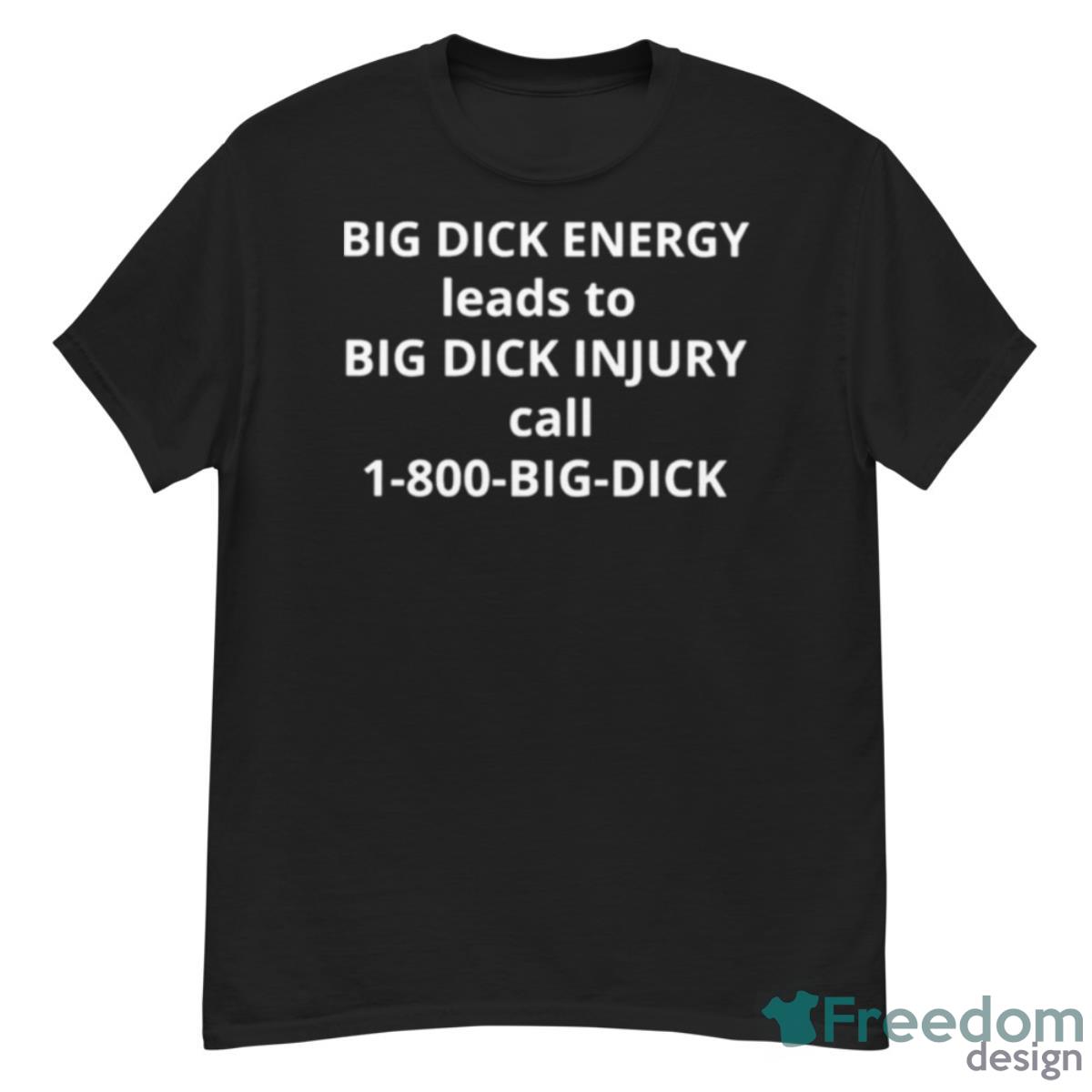 Big Dick Energy Leads To Big Dick Injury Shirt - G500 Men’s Classic T-Shirt