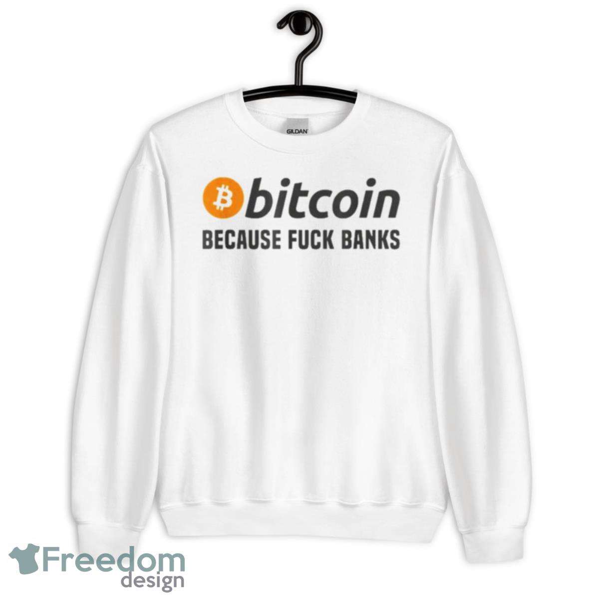 Bitcoin Because Fuck Banks 2023 Shirt - Unisex Heavy Blend Crewneck Sweatshirt