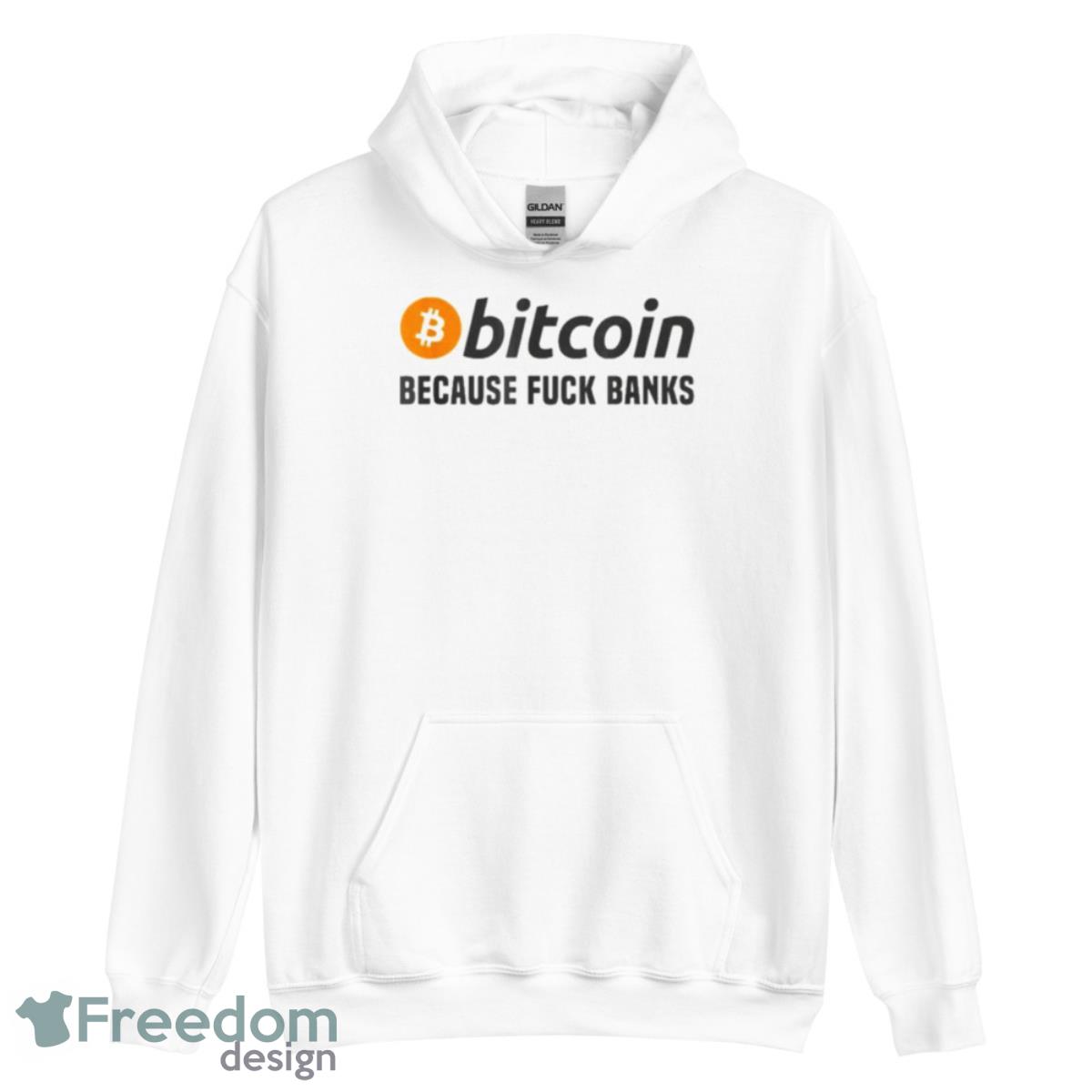 Bitcoin Because Fuck Banks 2023 Shirt - Unisex Heavy Blend Hooded Sweatshirt Bitcoin Because Fuck Banks 2023 Shirt - Unisex Heavy Blend Hooded Sweatshirt