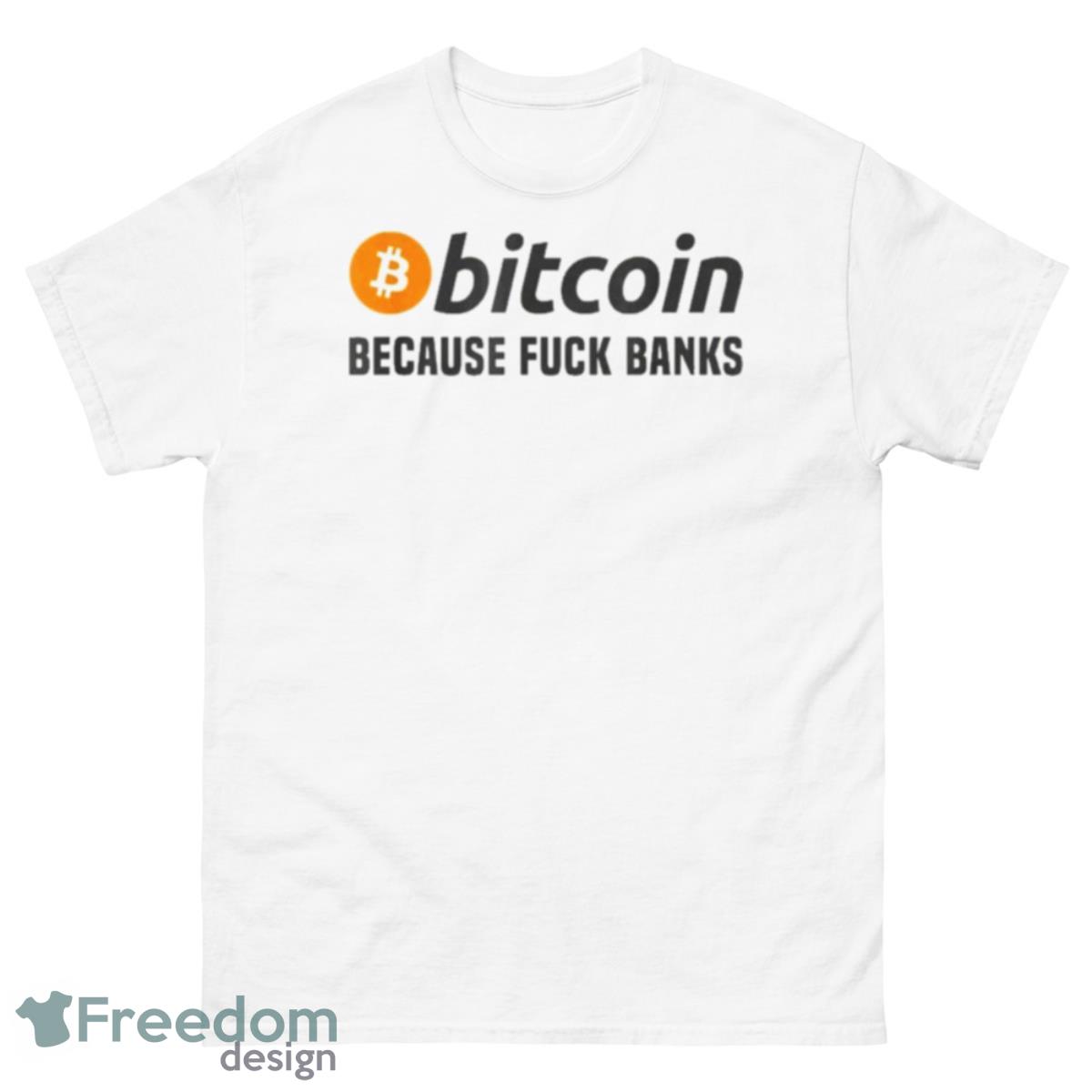 Bitcoin Because Fuck Banks 2023 Shirt - 500 Men’s Classic Tee Gildan