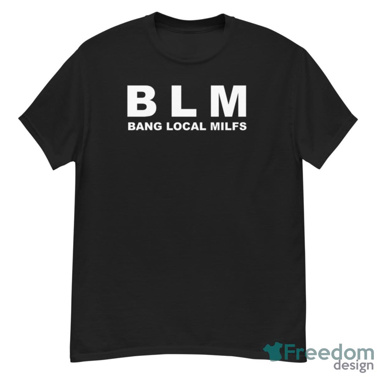 BLM Bang Local Milfs Shirt - G500 Men’s Classic T-Shirt