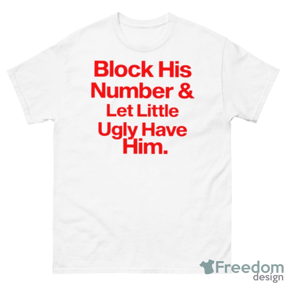 Block His Number And Let Little Ugly Have Him Shirt - 500 Men’s Classic Tee Gildan