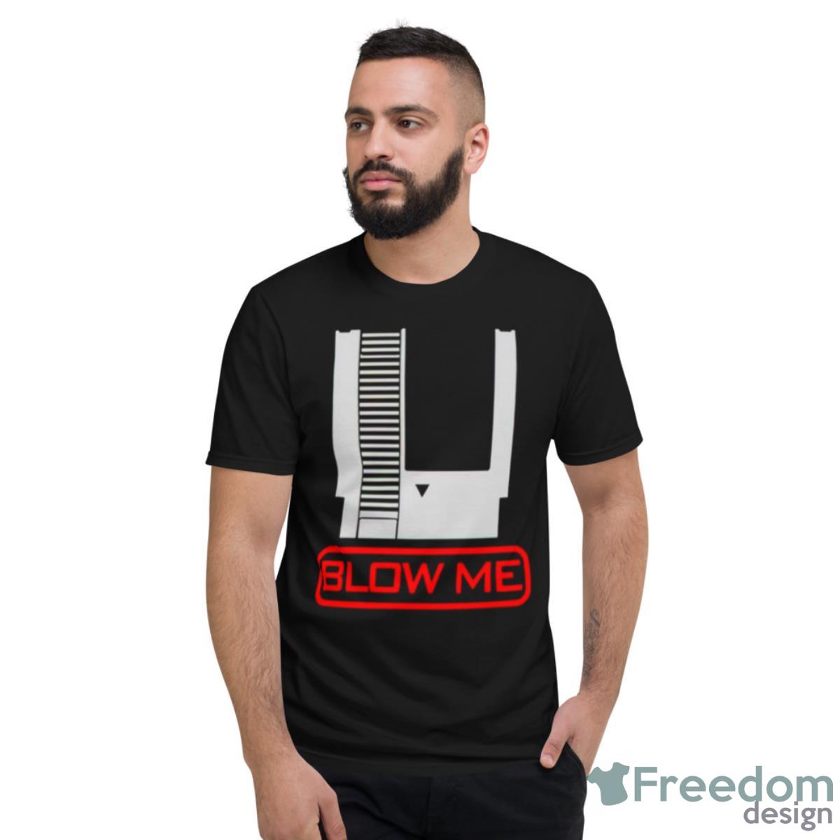 Blow Me Shirt - Short Sleeve T-Shirt