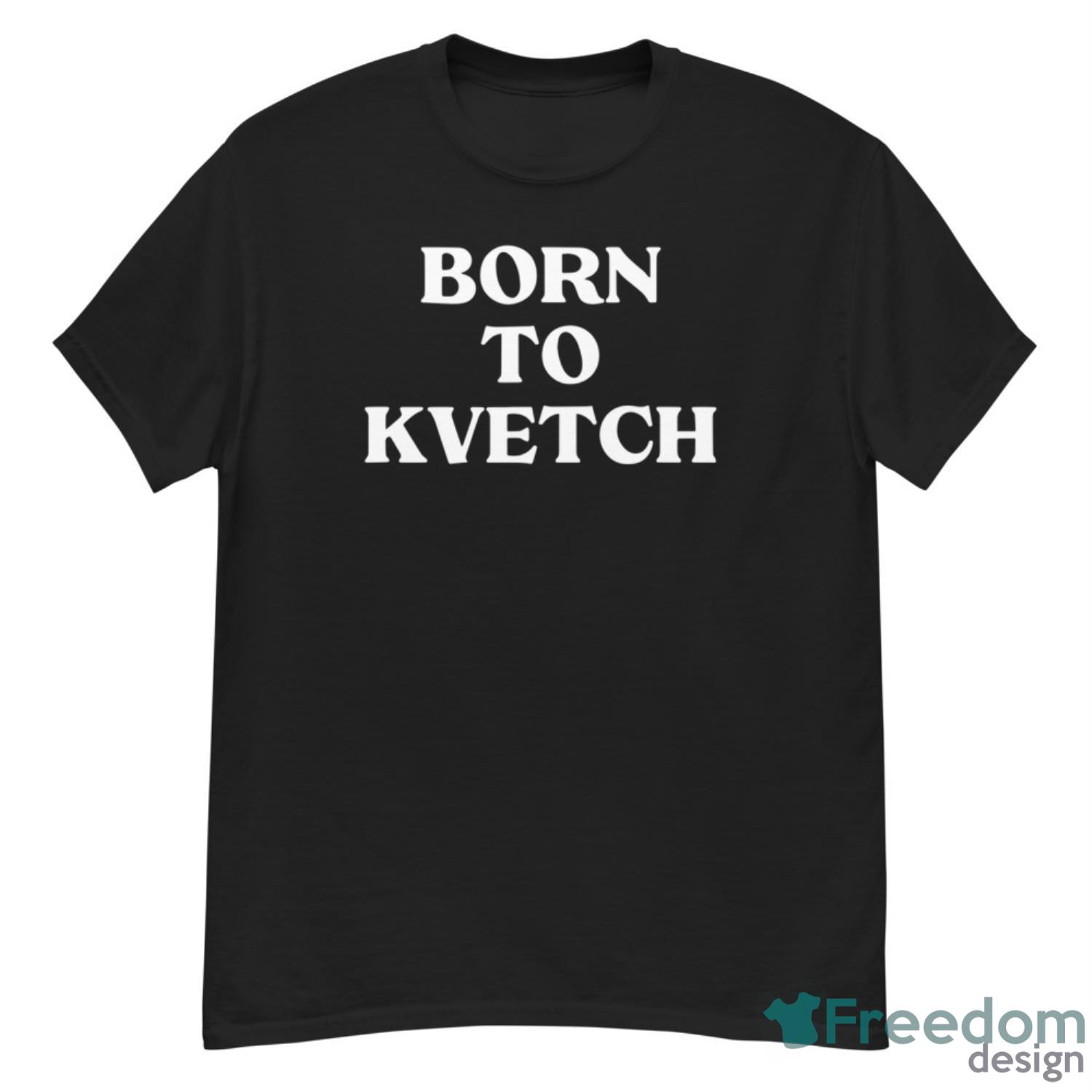 Born To Kvetch shirt - G500 Men’s Classic T-Shirt