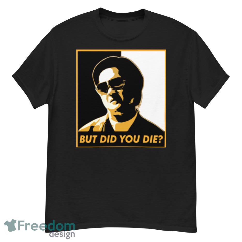 But Did You Die T Shirt But did you die black and white shirt cool unisex shirt - G500 Men’s Classic T-Shirt But Did You Die T Shirt But did you die black and white shirt cool unisex shirt - G500 Men’s Classic T-Shirt