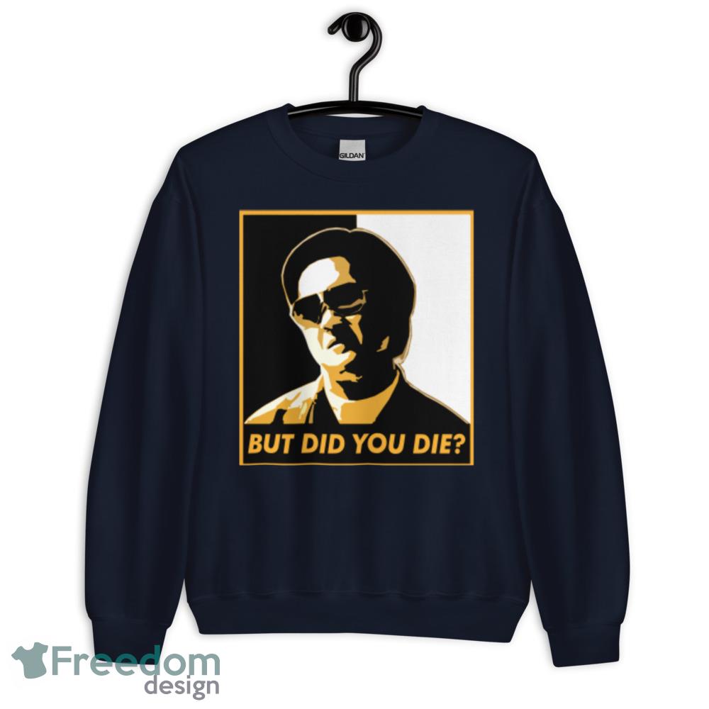 But Did You Die T Shirt But did you die black and white shirt cool unisex shirt - Unisex Crewneck Sweatshirt-1 But Did You Die T Shirt But did you die black and white shirt cool unisex shirt - Unisex Crewneck Sweatshirt-1