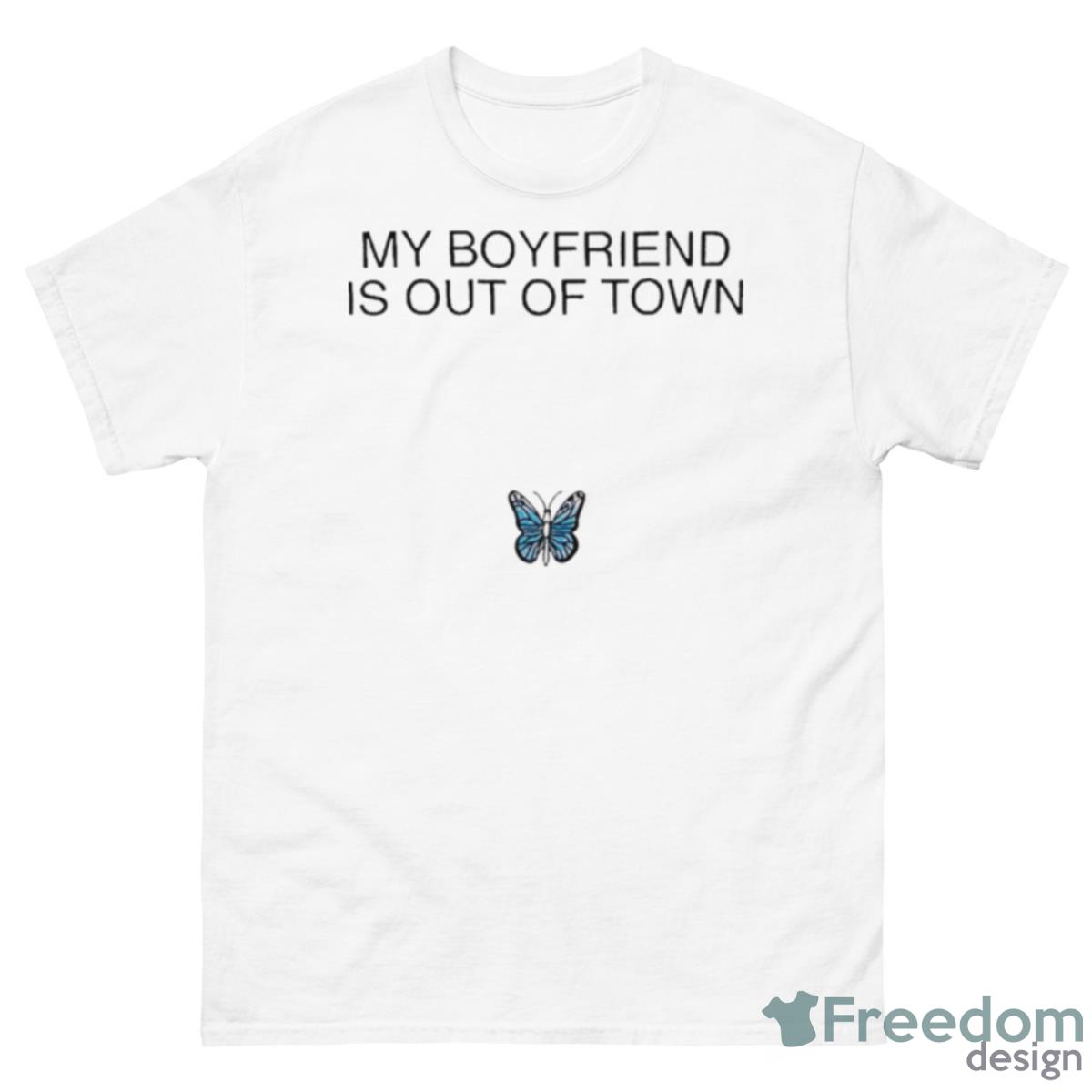 Butterfly My Boyfriend Is Out Of Town Shirt - 500 Men’s Classic Tee Gildan