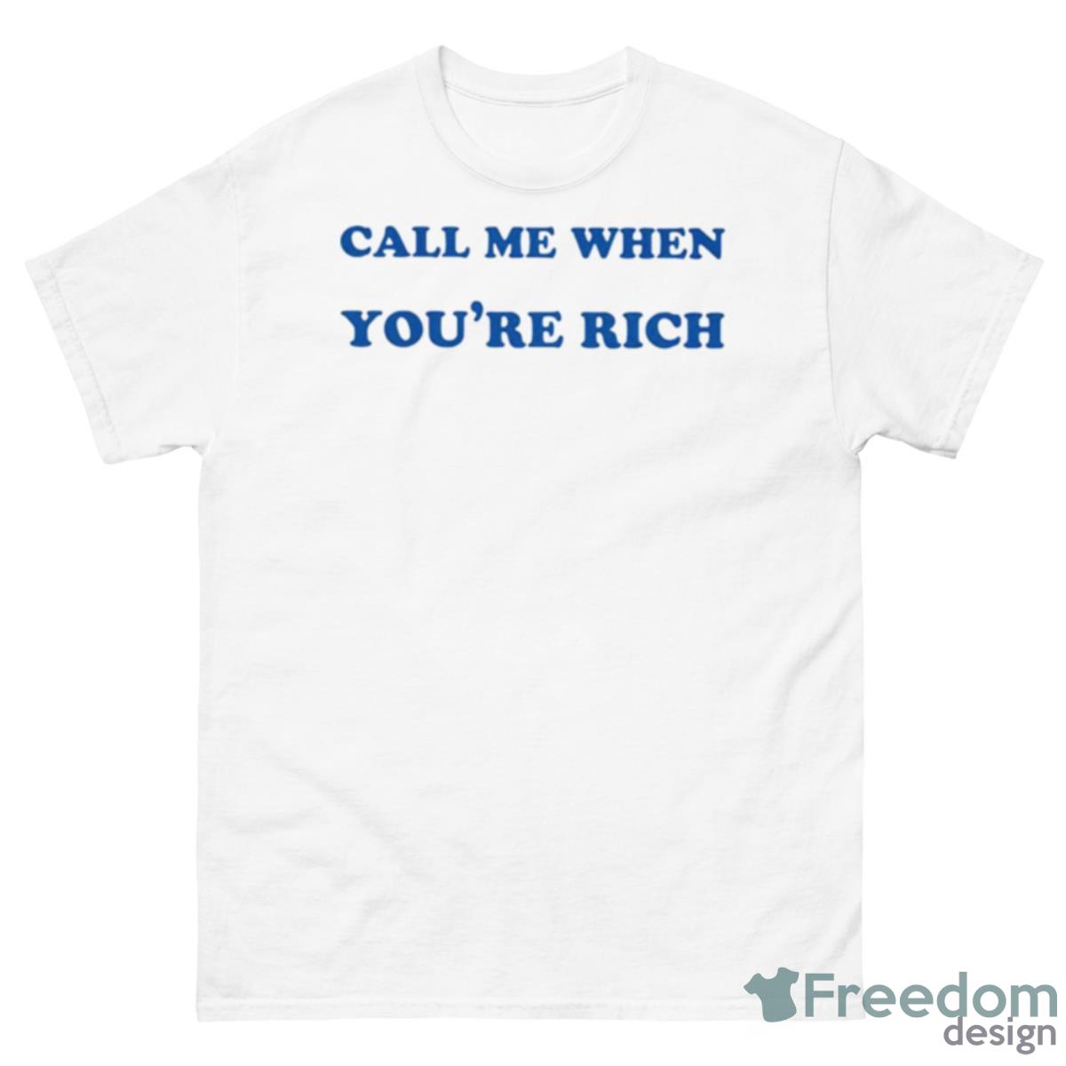 Call Me When You’re Rich Shirt - 500 Men’s Classic Tee Gildan