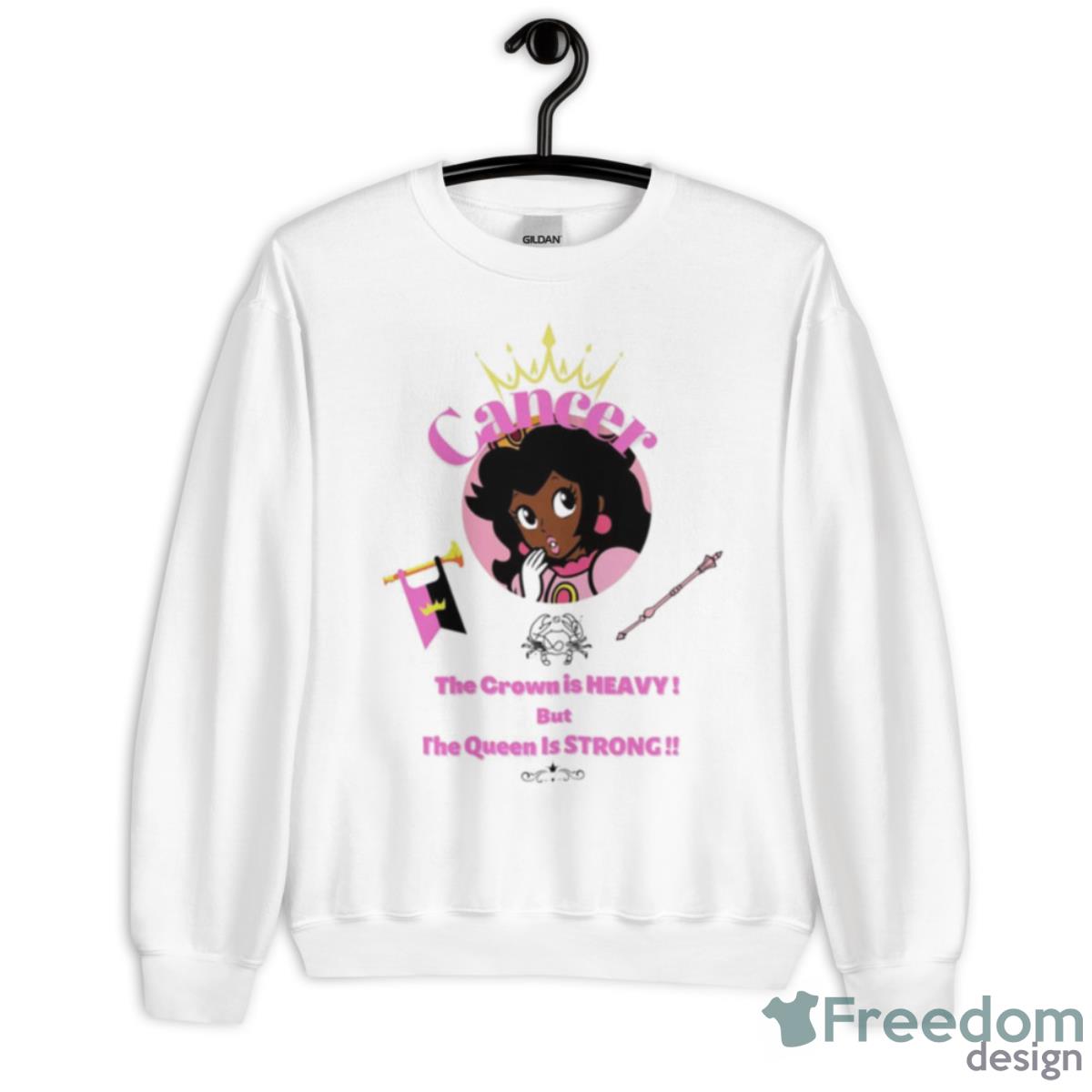 Cancer Princess The Crown Is Heavy But The Queen Is Strong Shirt - Unisex Heavy Blend Crewneck Sweatshirt