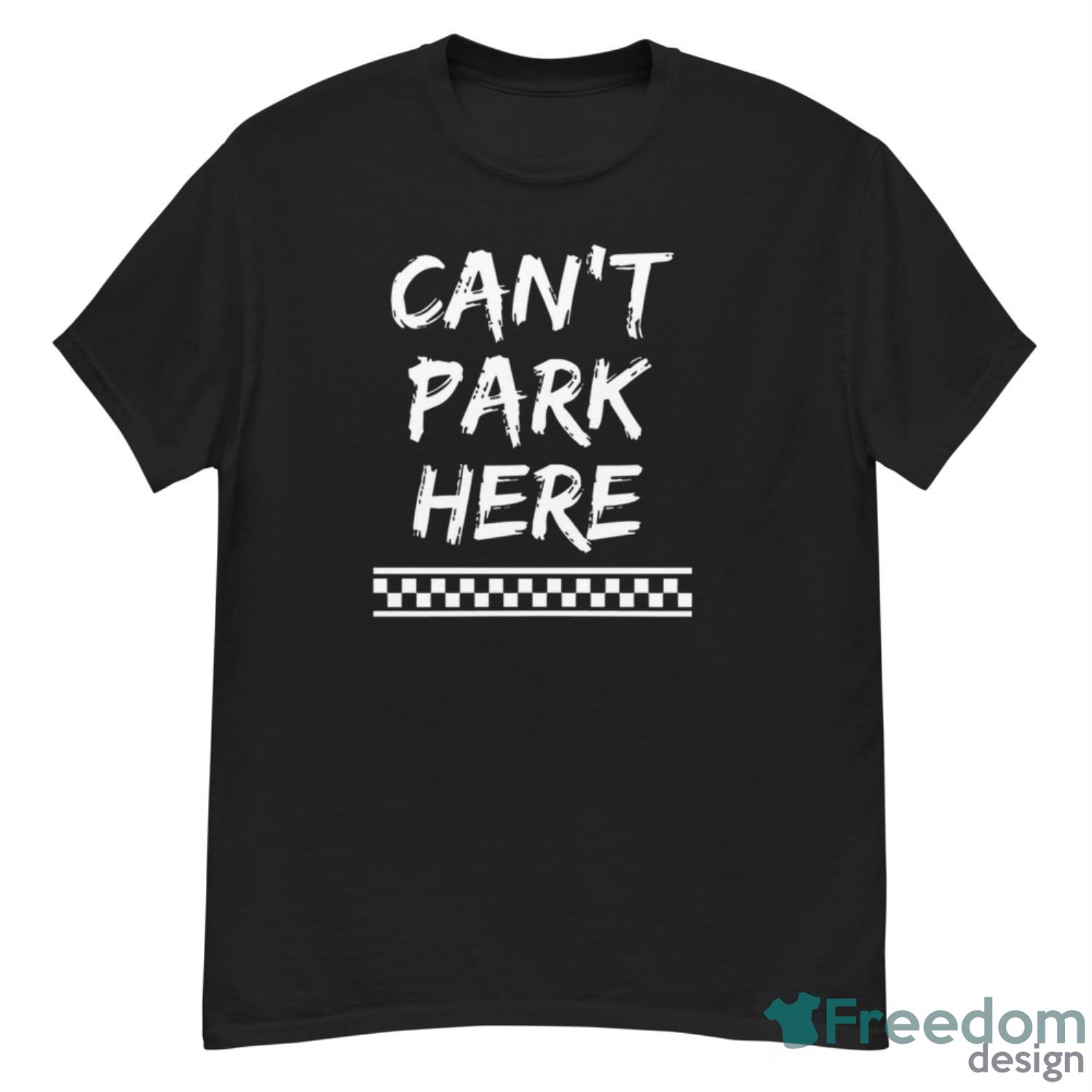 Can’t Park Here Shirt - G500 Men’s Classic T-Shirt