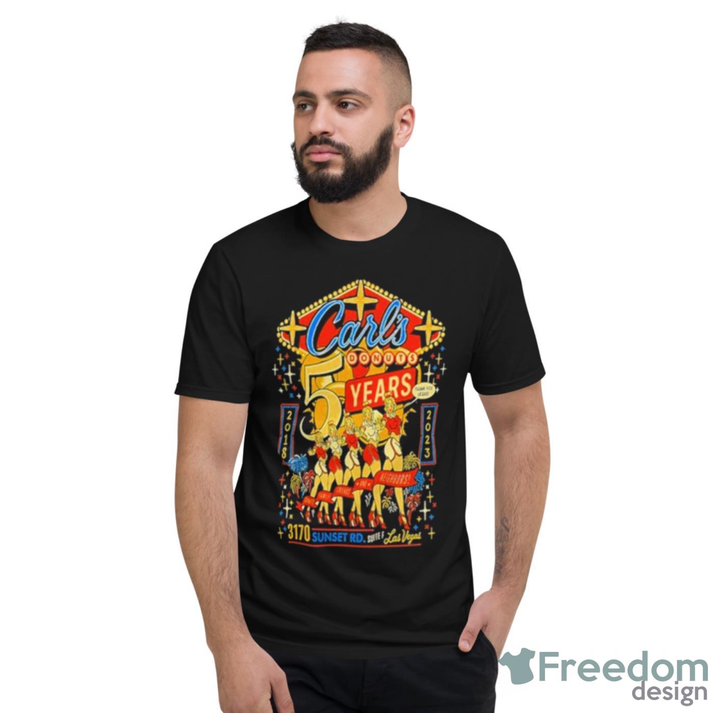 Carl’s Donuts 5 Years April 8 2023 Las Vegas Shirt - Short Sleeve T-Shirt