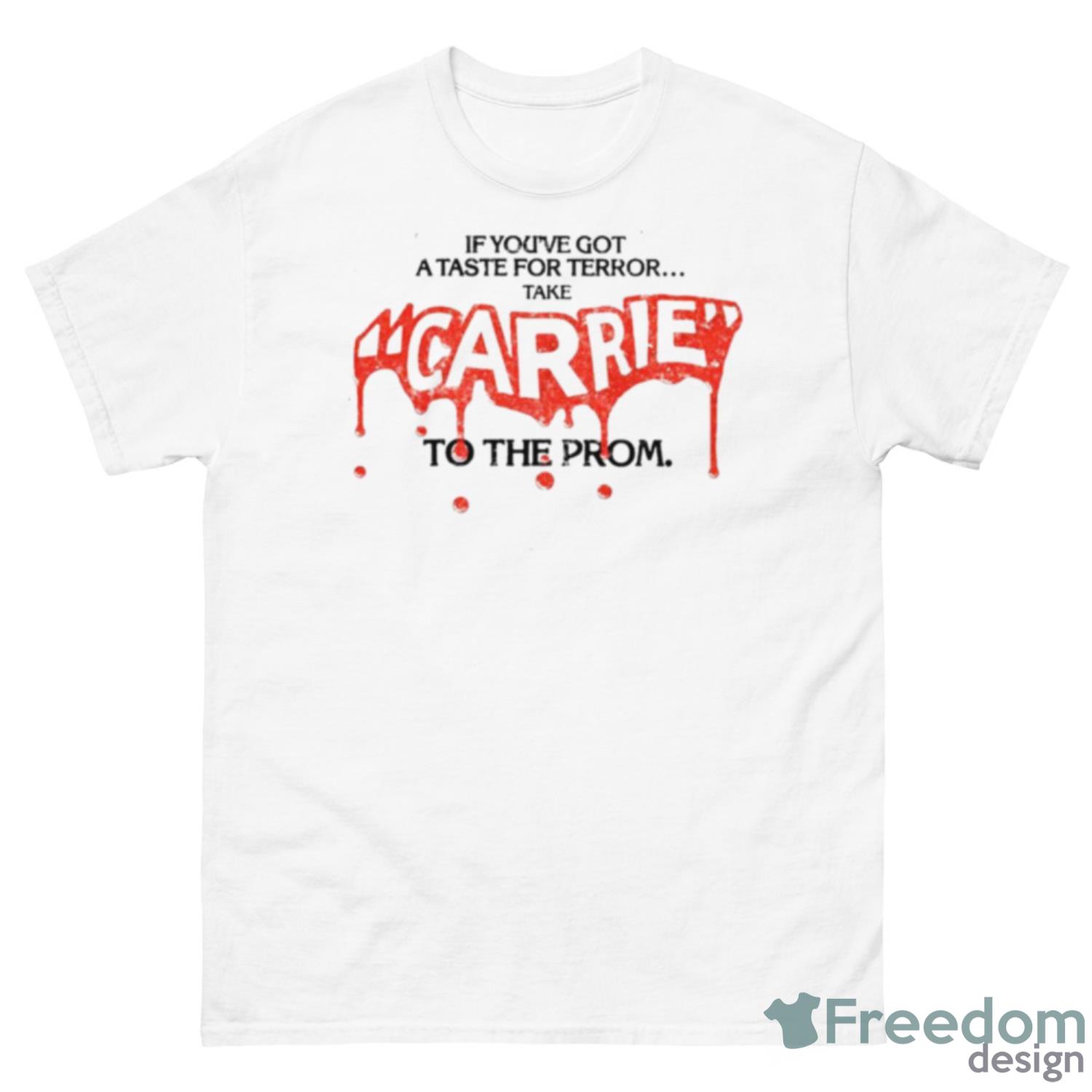 Carrie If You’re Got A Taste For Terror Take Shirt - 500 Men’s Classic Tee Gildan