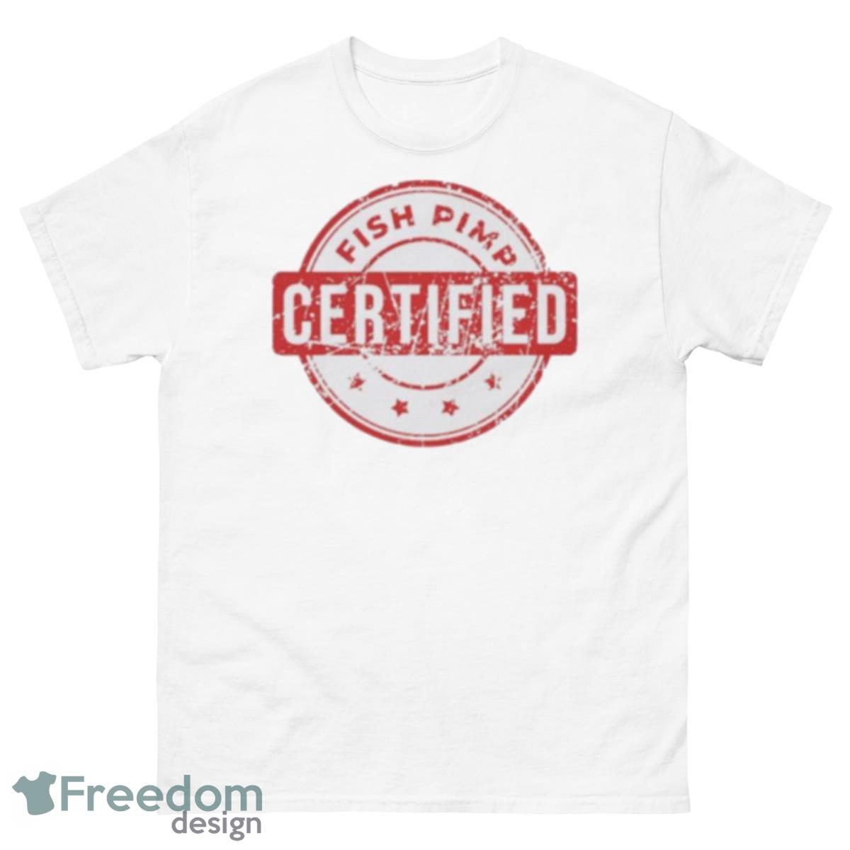 Certified Fish Pimp Shirt - Freedomdesign