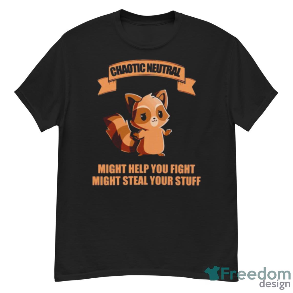 Chaotic Neutral Might Help You Fight Might Steal Your Stuff Shirt - G500 Men’s Classic T-Shirt