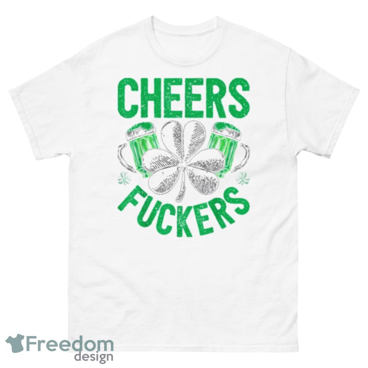 Cheers Fuckers Patrick’s Day Shamrock Shirt - 500 Men’s Classic Tee Gildan