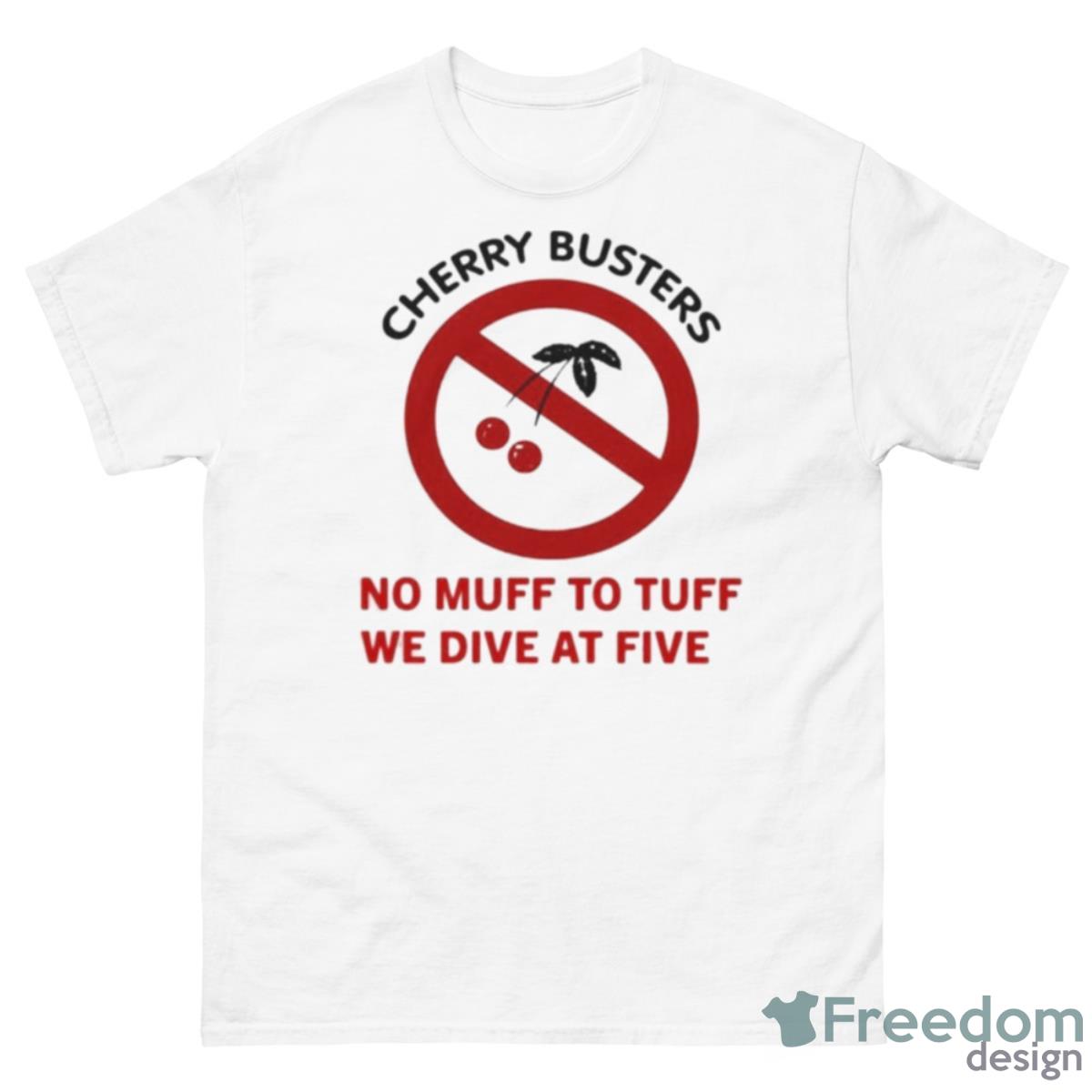 Cherry Busters No Muff To Tuff We Dive At Five Shirt - 500 Men’s Classic Tee Gildan