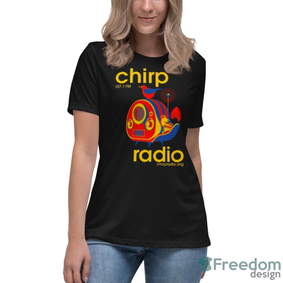Chirp Radio 107.1 Fm Shirt