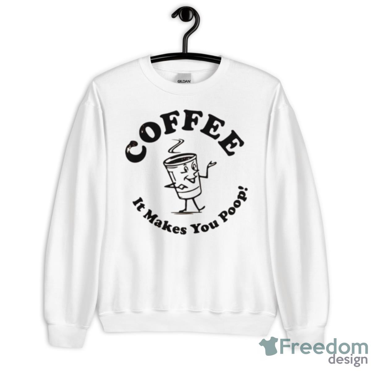 Coffee It Makes You Poop Shirt - Unisex Heavy Blend Crewneck Sweatshirt