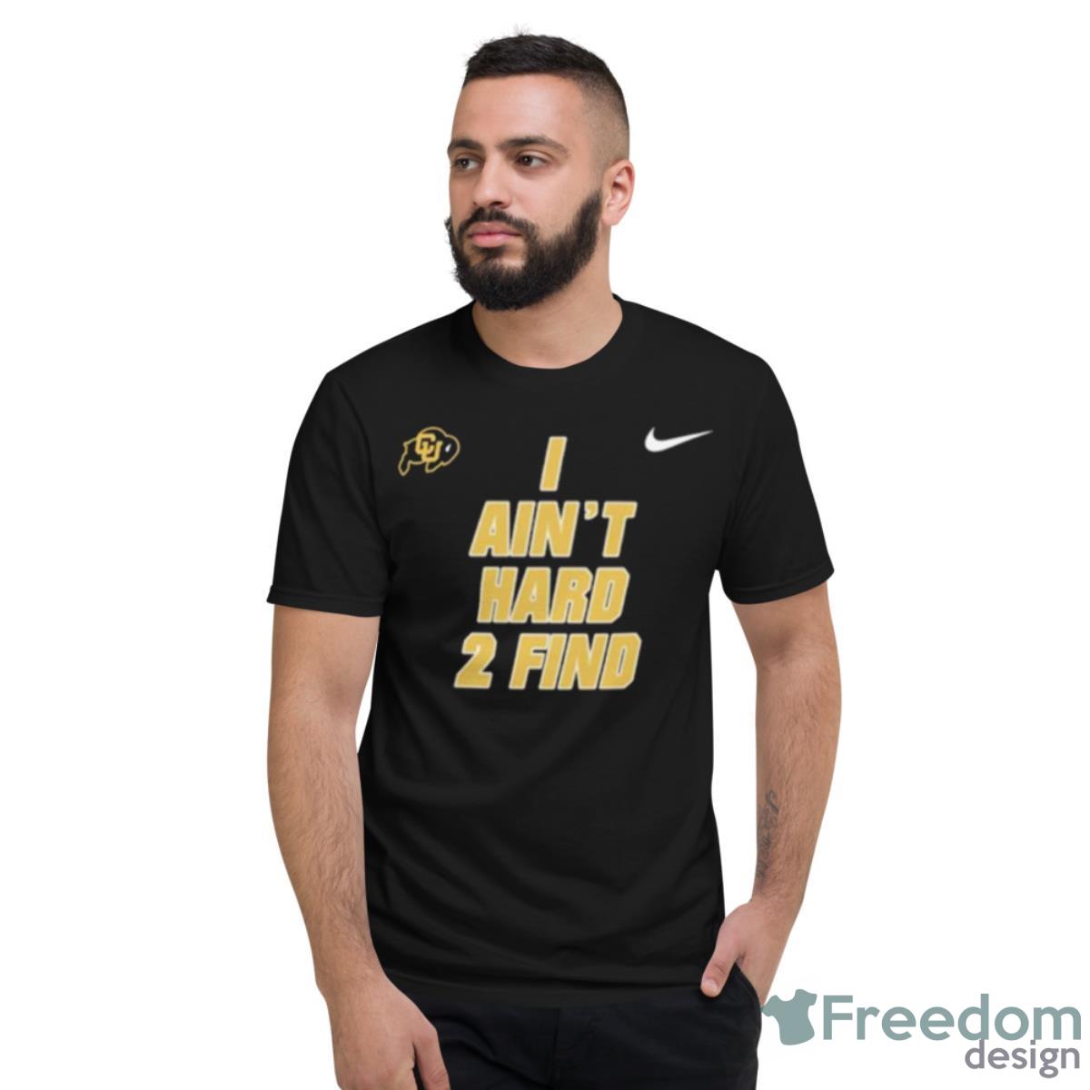 Colorado Buffaloes I Ain’t Hard 2 Find Shirt - Short Sleeve T-Shirt