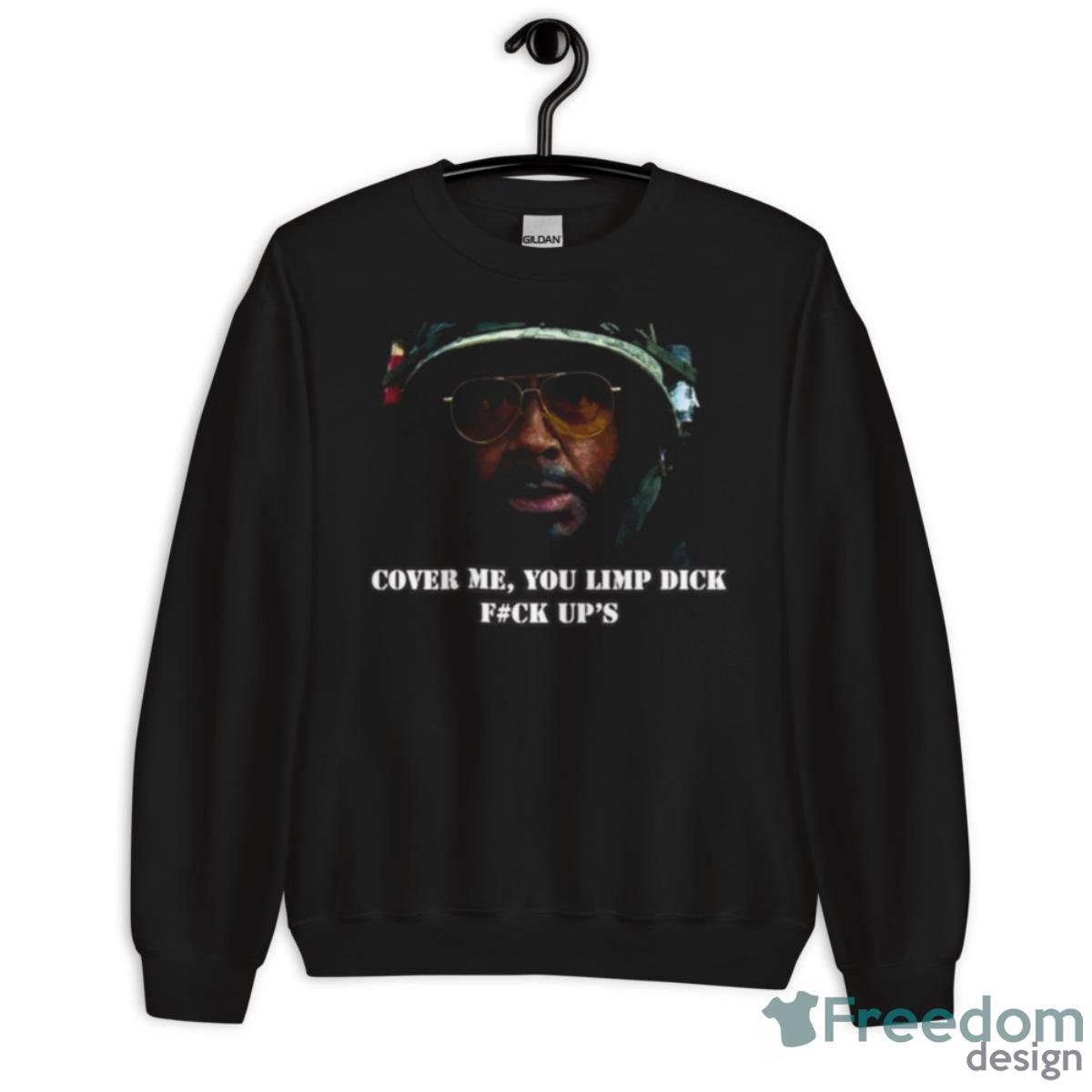 Cover Me Quote Tropic Thunder Shirt - Unisex Crewneck Sweatshirt Cover Me Quote Tropic Thunder Shirt - Unisex Crewneck Sweatshirt