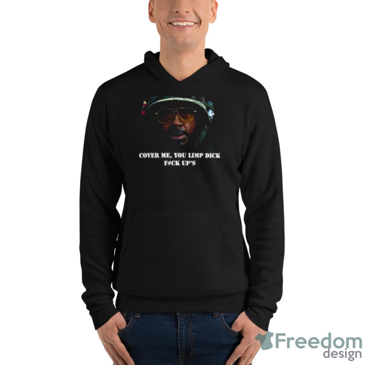 Cover Me Quote Tropic Thunder Shirt - Unisex Fleece Pullover Hoodie Cover Me Quote Tropic Thunder Shirt - Unisex Fleece Pullover Hoodie