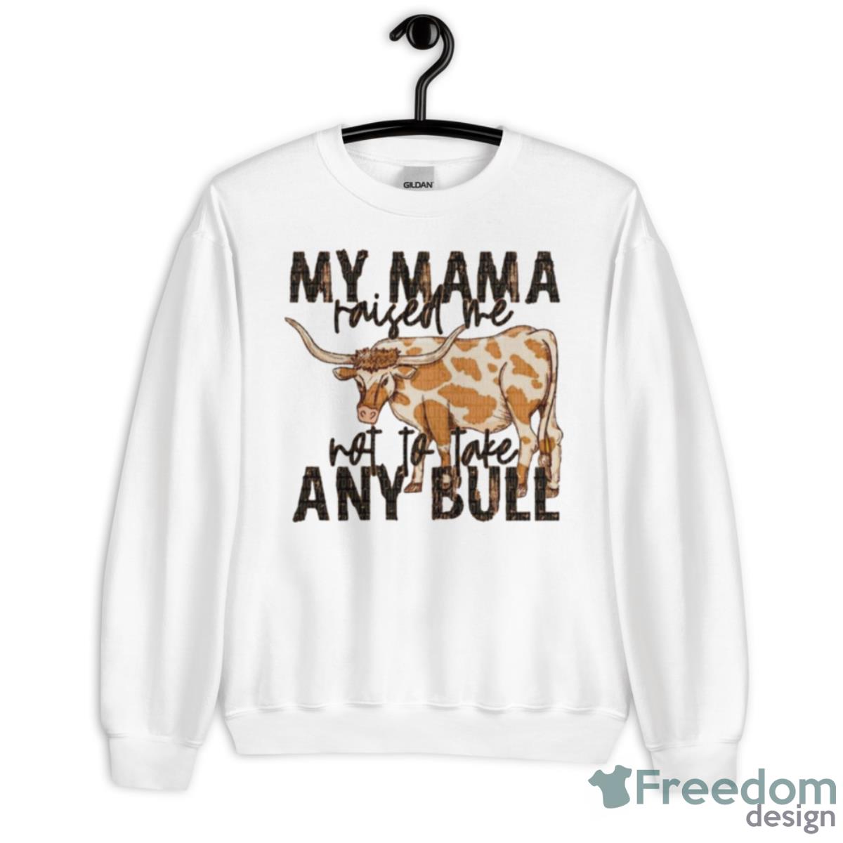 Cow My Mama Raised Me Not To Take Any Bull Shirt - Unisex Heavy Blend Crewneck Sweatshirt