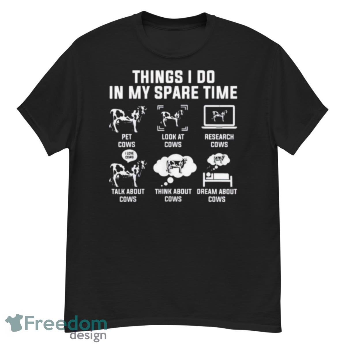 Cows Things I Do In My Spare Time Shirt - G500 Men’s Classic T-Shirt