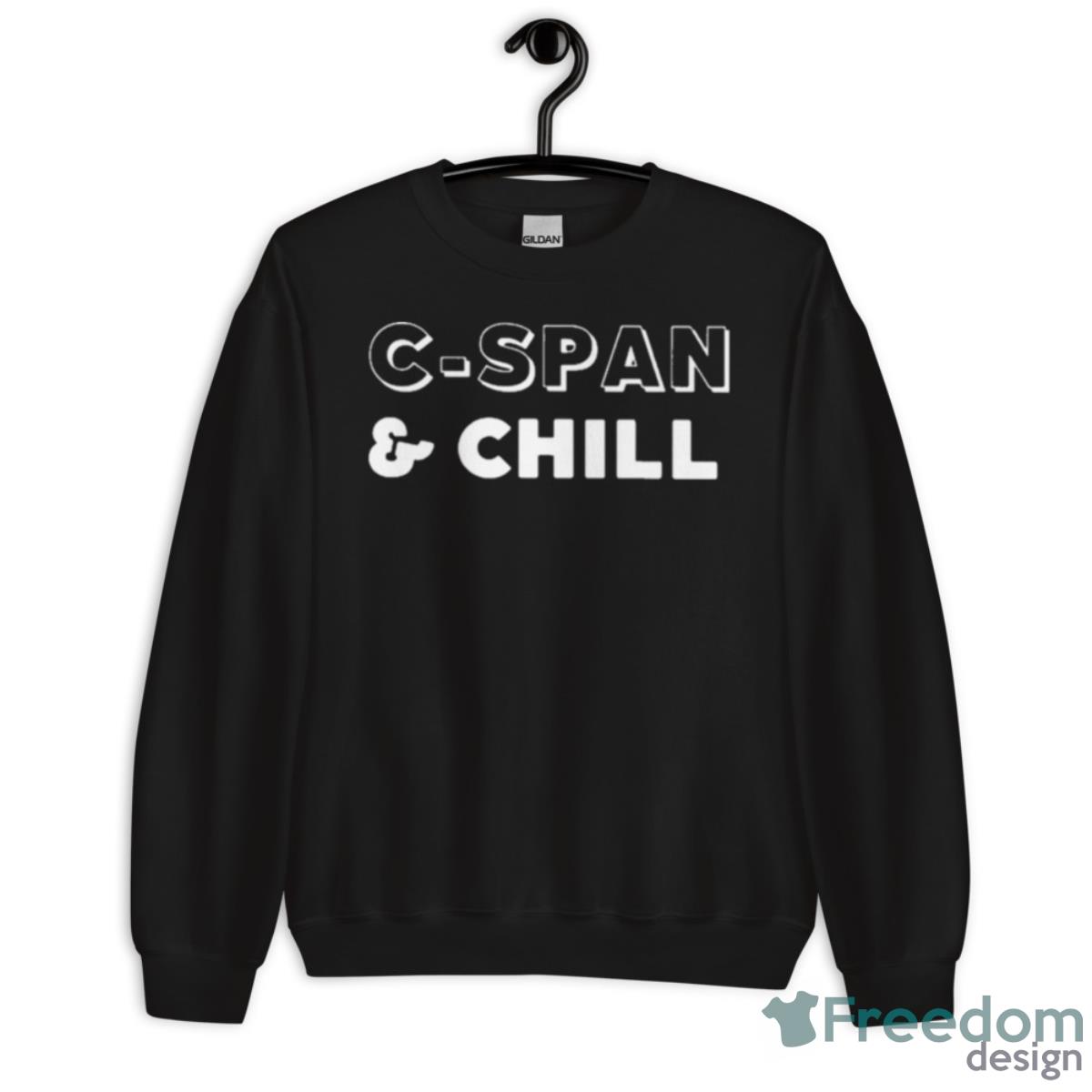 Cspan And Chill Shirt - Unisex Crewneck Sweatshirt Cspan And Chill Shirt - Unisex Crewneck Sweatshirt