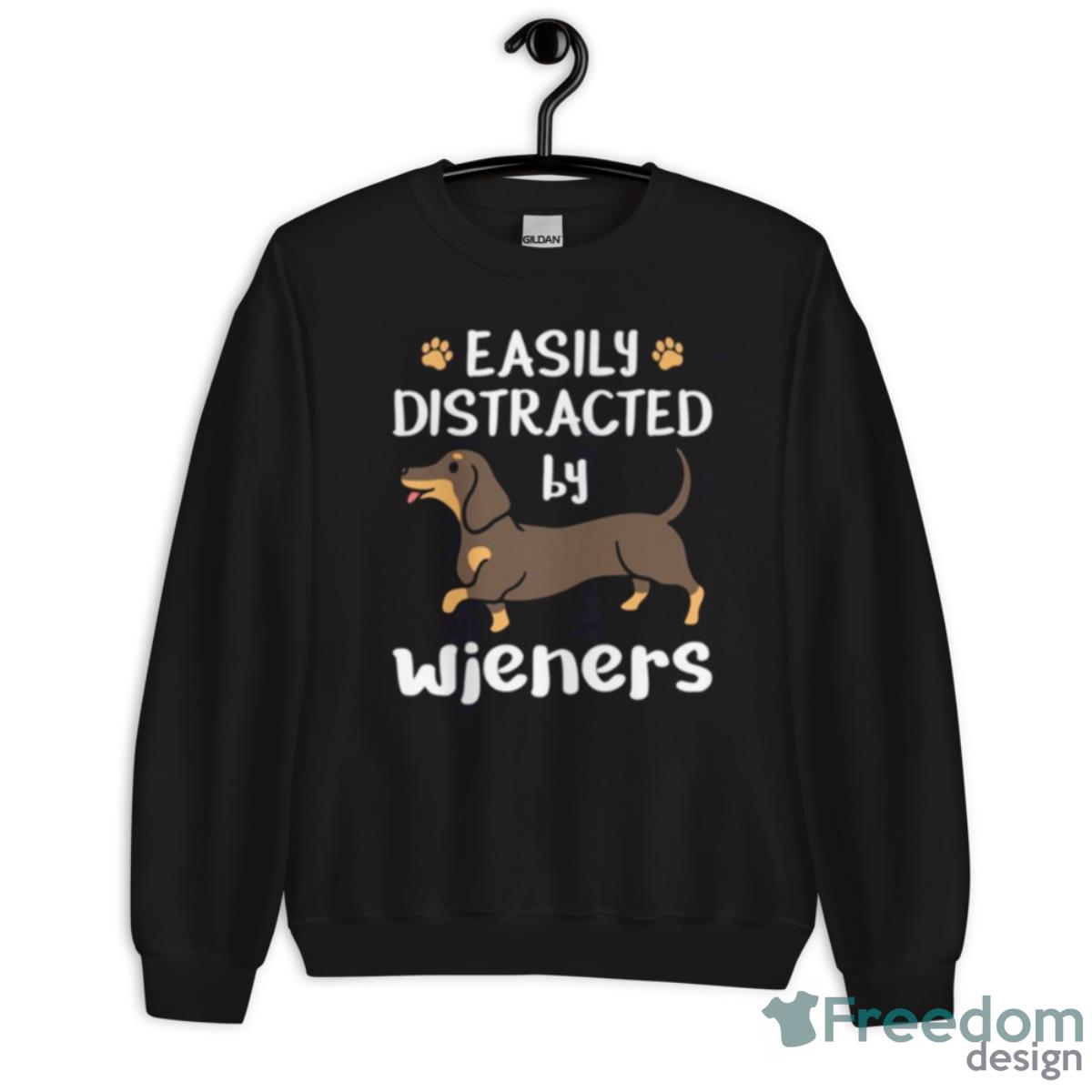 Dachshund Dog Easily Distracted By Wieners Shirt - Unisex Crewneck Sweatshirt Dachshund Dog Easily Distracted By Wieners Shirt - Unisex Crewneck Sweatshirt