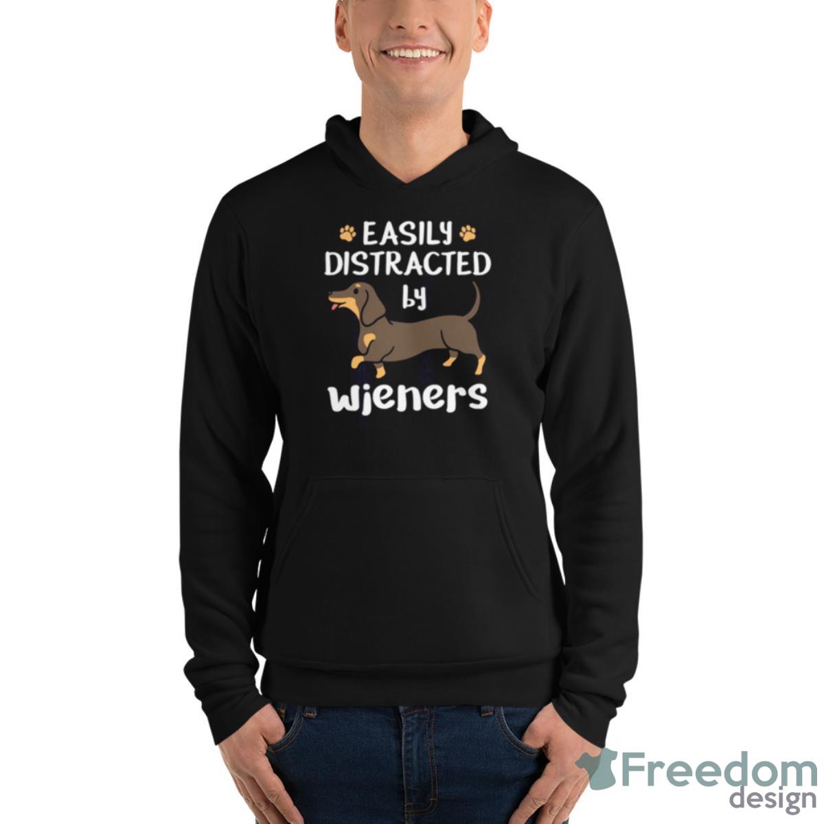 Dachshund Dog Easily Distracted By Wieners Shirt - Unisex Fleece Pullover Hoodie Dachshund Dog Easily Distracted By Wieners Shirt - Unisex Fleece Pullover Hoodie