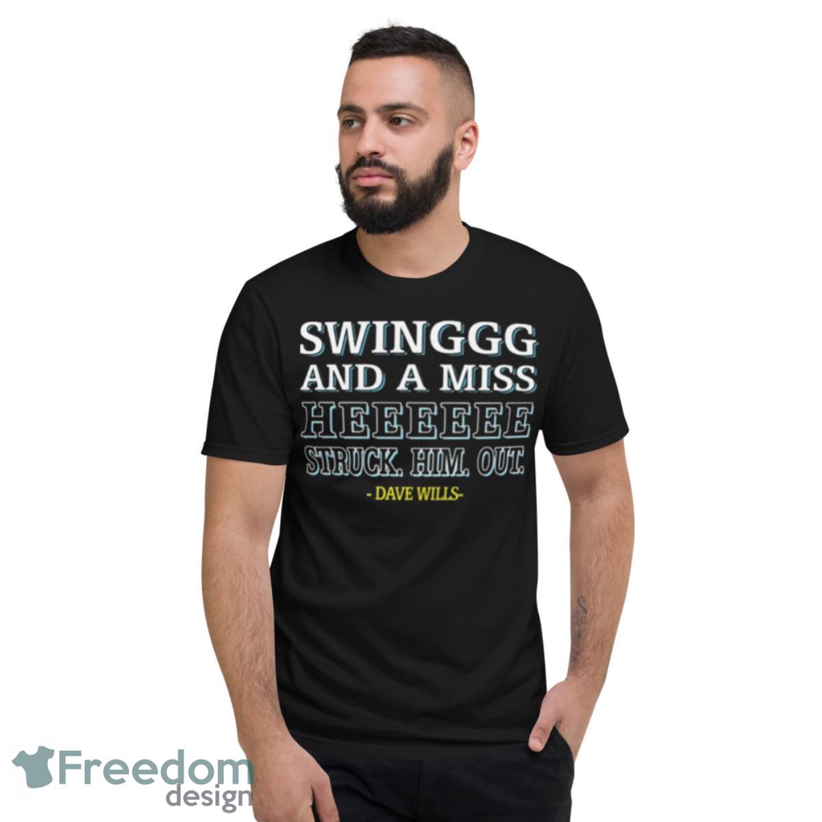 Dave Wills Swing And A Miss He Struck Him OuShirt - Short Sleeve T-Shirt