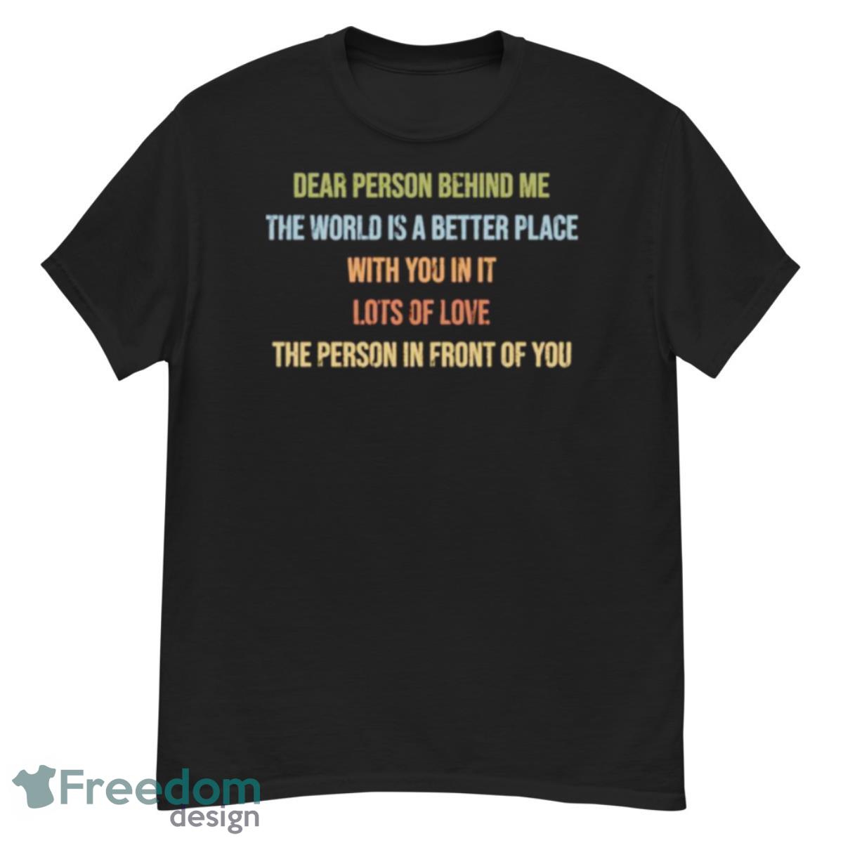 Dear Person Behind Me You Look Great Today Shirt - G500 Men’s Classic T-Shirt