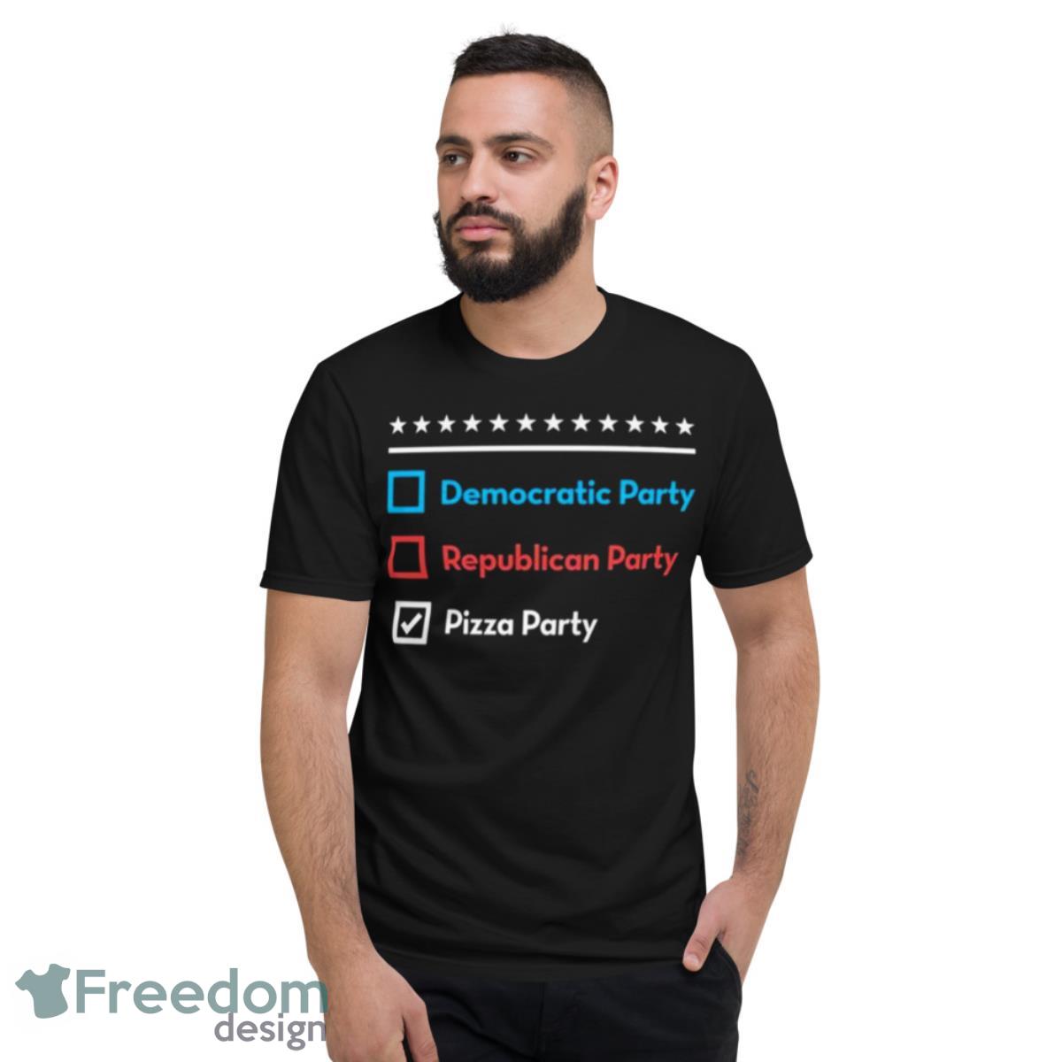 Democratic Party Republican Party Pizza Party Shirt - Short Sleeve T-Shirt
