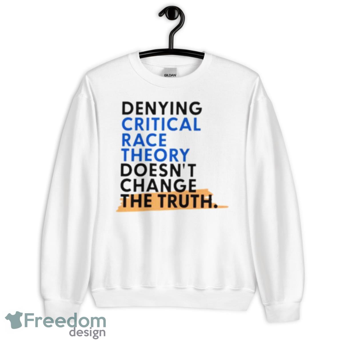 Denying Critical Race Theory Doesn’t Change The Truth Shirt - Unisex Heavy Blend Crewneck Sweatshirt