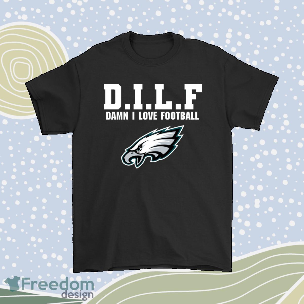 Dilf Damn I Love Football Philadelphia Eagles Shirt Product Photo 1