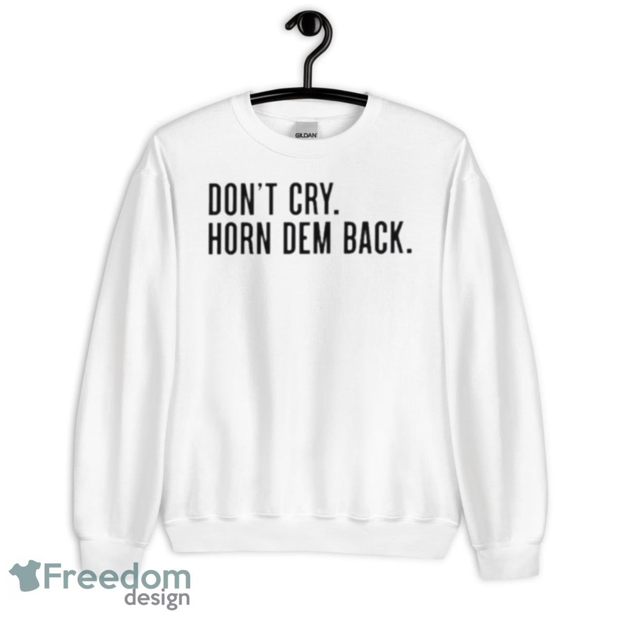 Don’t Cry Horn Dem Back Shirt - Unisex Heavy Blend Crewneck Sweatshirt