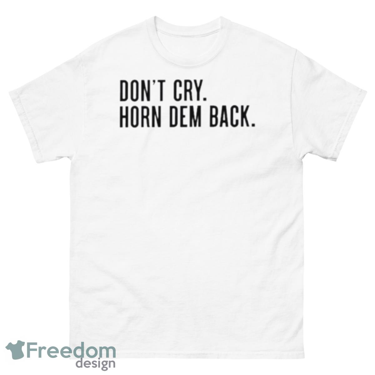 Don’t Cry Horn Dem Back Shirt - 500 Men’s Classic Tee Gildan