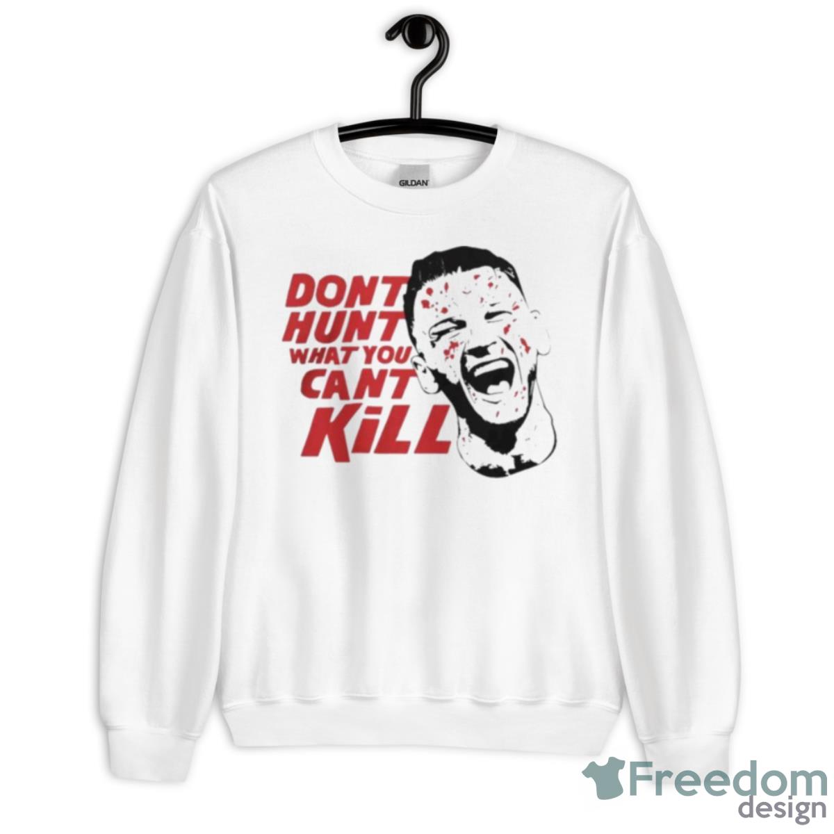 Don’t Hunt What You Can’t Kill Shirt