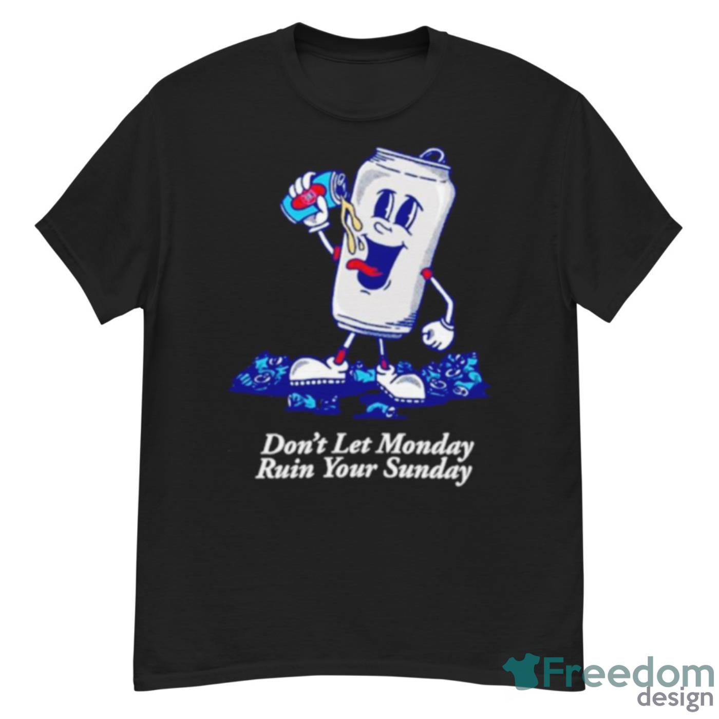 Don’t Let Monday Ruin Your Sunday Shirt - G500 Men’s Classic T-Shirt