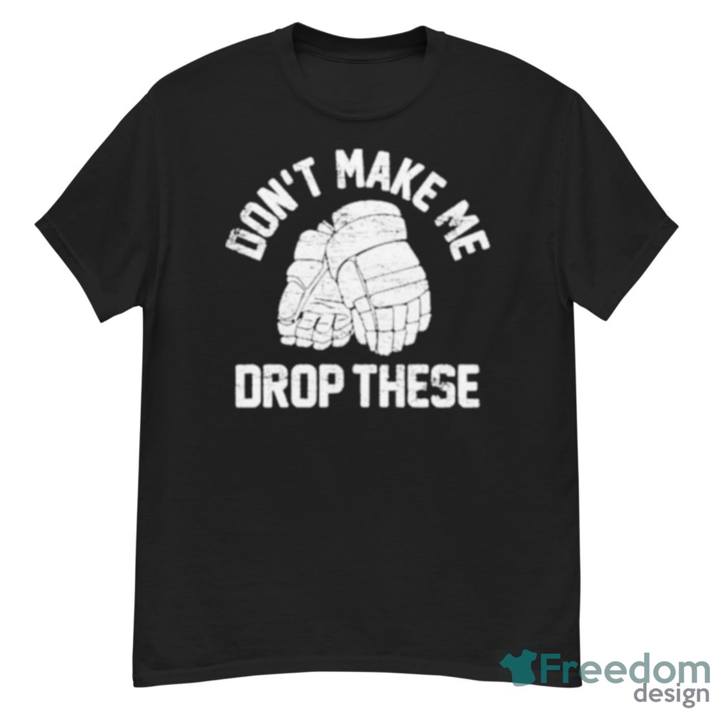 Don’t Make Me Drop These Shirt - G500 Men’s Classic T-Shirt
