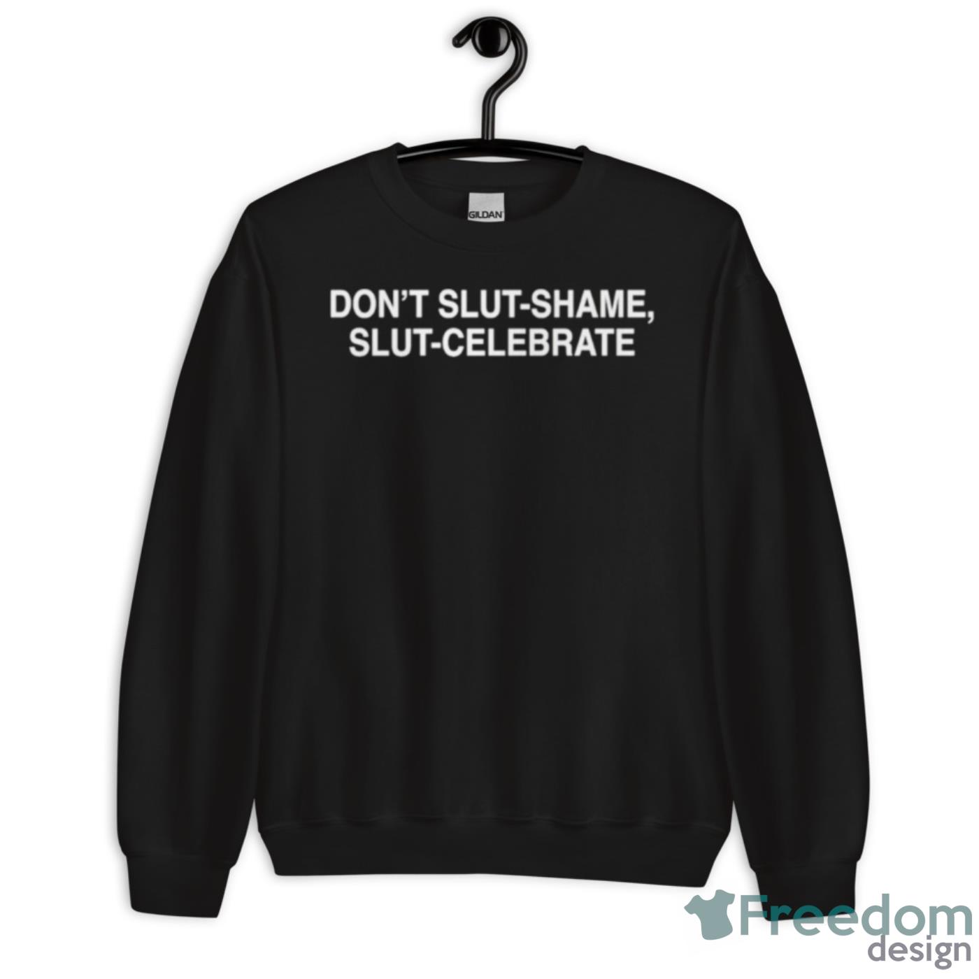 Don’t Slut Shame Slut Celebrate Shirt - Unisex Crewneck Sweatshirt Don’t Slut Shame Slut Celebrate Shirt - Unisex Crewneck Sweatshirt