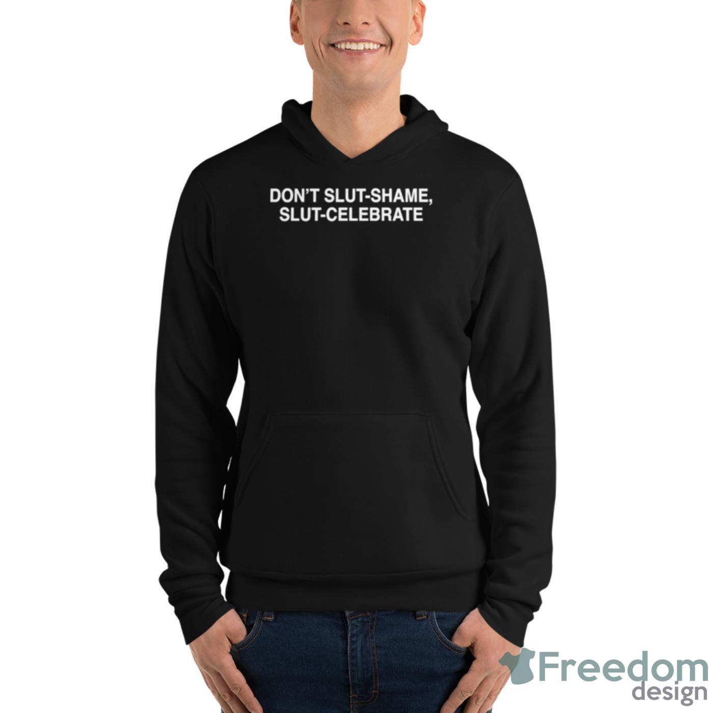 Don’t Slut Shame Slut Celebrate Shirt - Unisex Fleece Pullover Hoodie Don’t Slut Shame Slut Celebrate Shirt - Unisex Fleece Pullover Hoodie