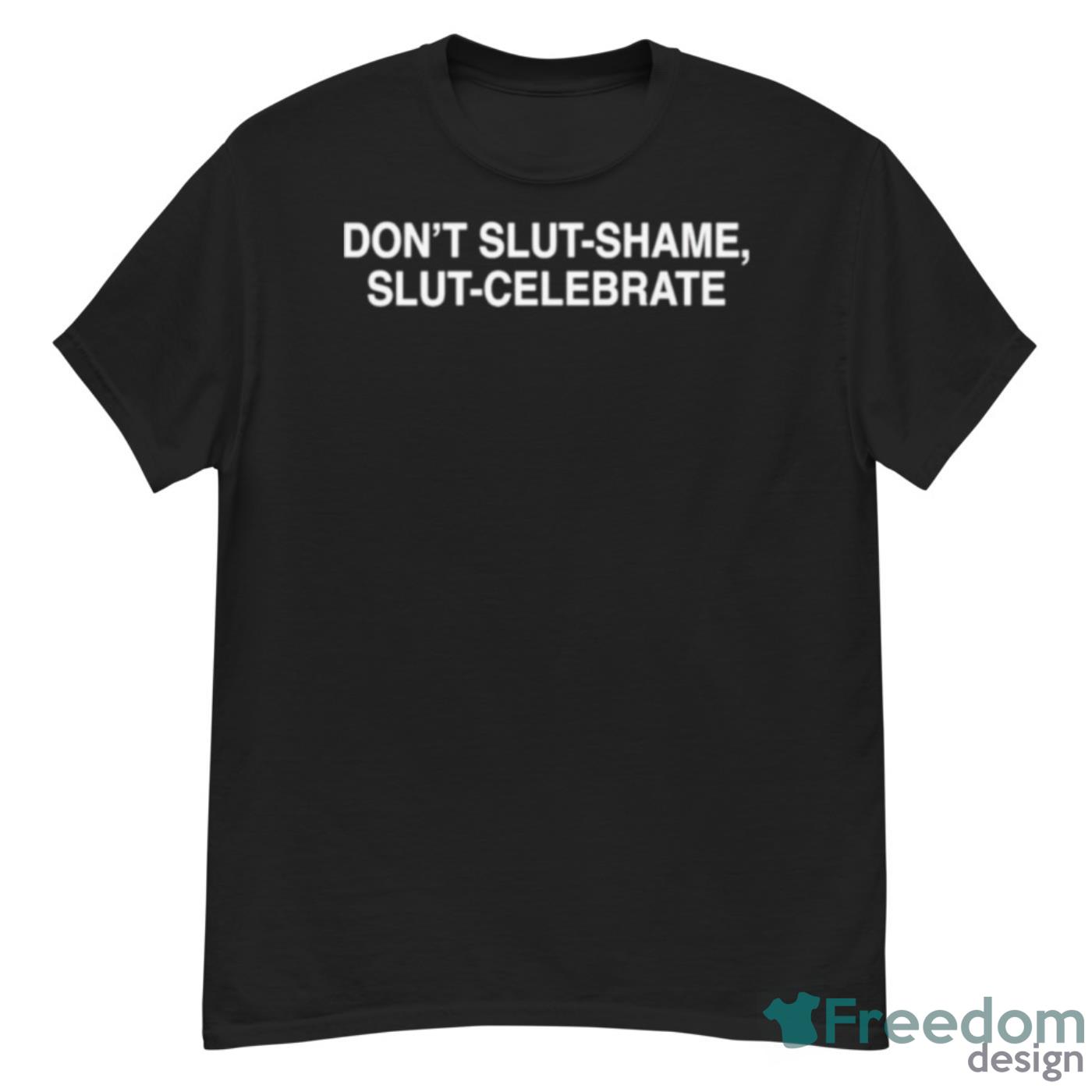Don’t Slut Shame Slut Celebrate Shirt - G500 Men’s Classic T-Shirt