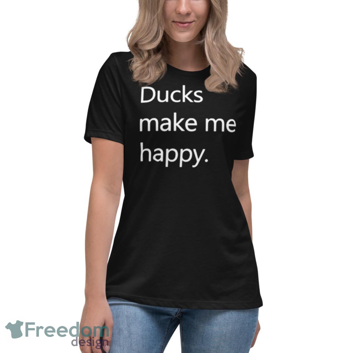 Ducks Make Me Happy Howie Mande Shirt - Womens Relaxed Short Sleeve Jersey Tee Ducks Make Me Happy Howie Mande Shirt - Womens Relaxed Short Sleeve Jersey Tee