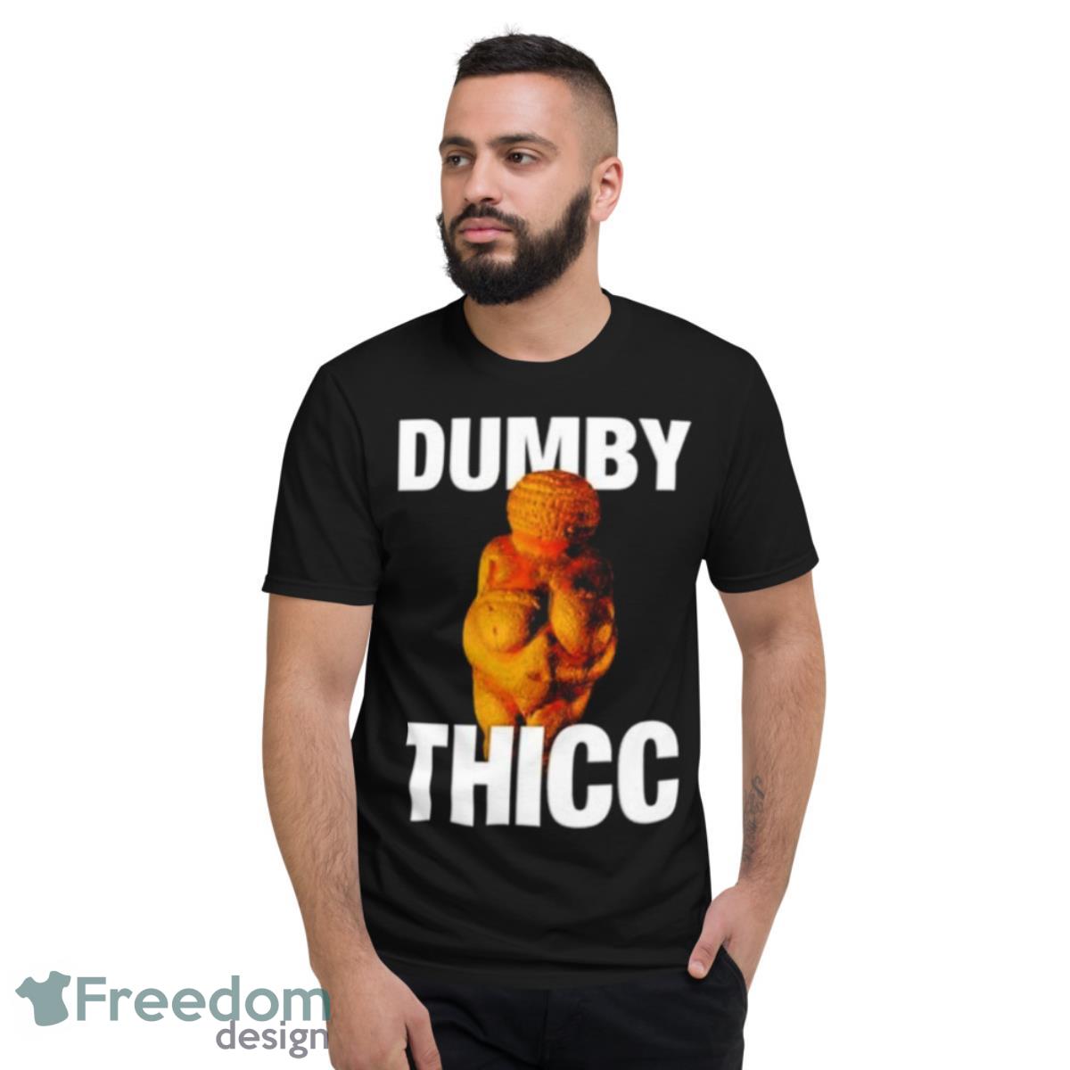 Dumby Thicc Shirt - Short Sleeve T-Shirt