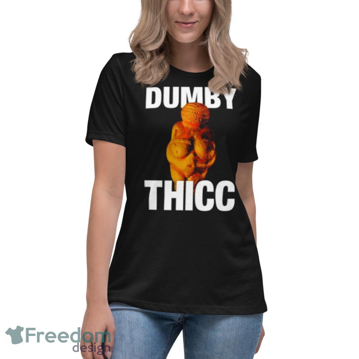 Dumby Thicc Shirt - Womens Relaxed Short Sleeve Jersey Tee Dumby Thicc Shirt - Womens Relaxed Short Sleeve Jersey Tee