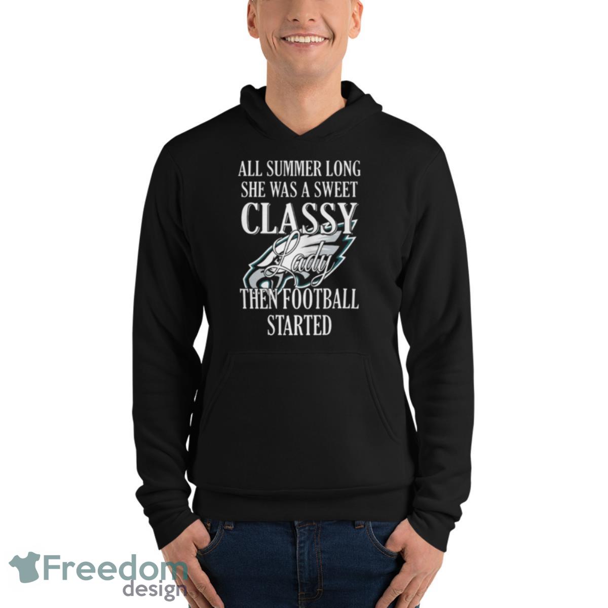 Eagles All Summer Long She Was A Sweet Classy Lady Then Football Started Shirt - Unisex Fleece Pullover Hoodie Eagles All Summer Long She Was A Sweet Classy Lady Then Football Started Shirt - Unisex Fleece Pullover Hoodie
