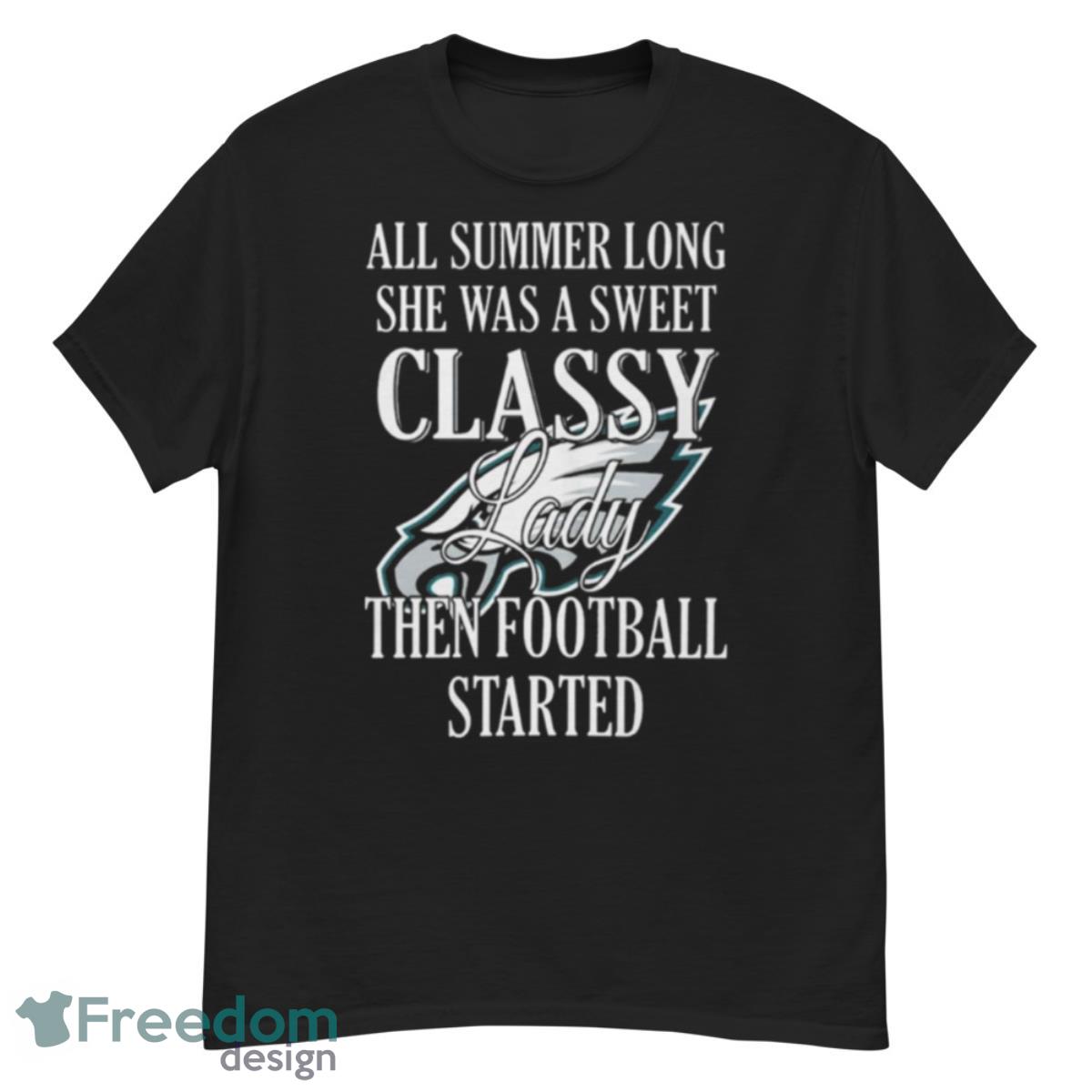 Eagles All Summer Long She Was A Sweet Classy Lady Then Football Started Shirt - G500 Men’s Classic T-Shirt