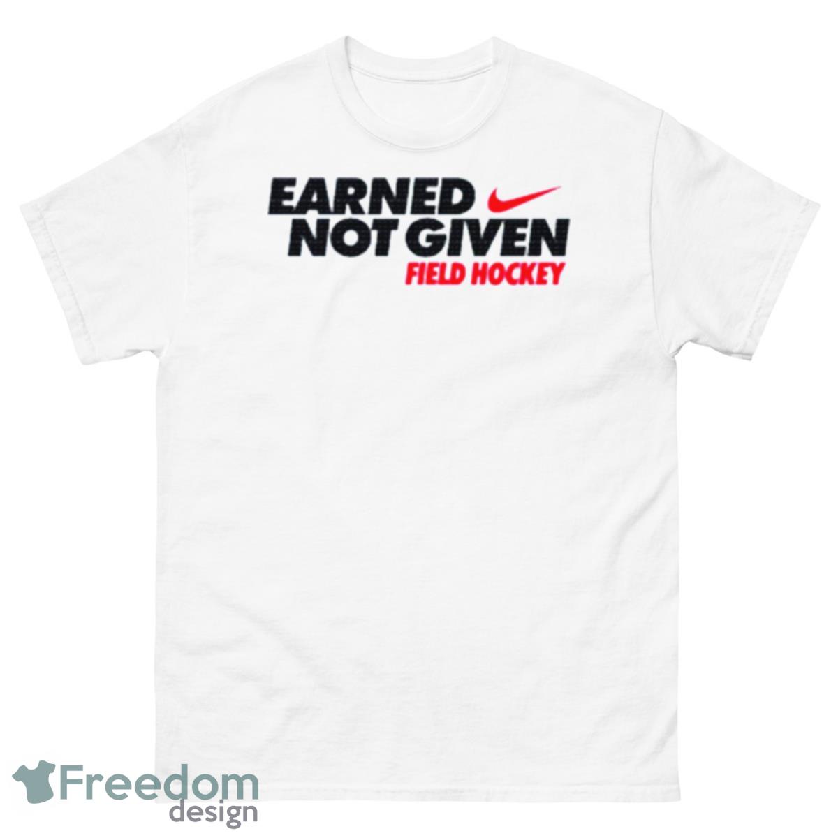 Earned Not Given Field Hockey Nike Shirt - 500 Men’s Classic Tee Gildan